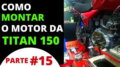 Parte Como Desmontar E Montar O Motor Da Titan Completo