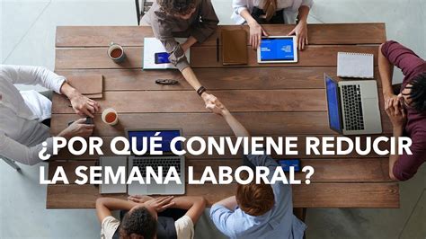 Por qué conviene reducir la semana laboral YouTube