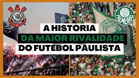 A Hist Ria Da Maior Rivalidade Do Futebol Paulista Corinthians X