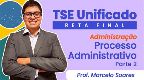 TSE Unificado Reta Final Processo Administrativo Prof Marcelo Soares