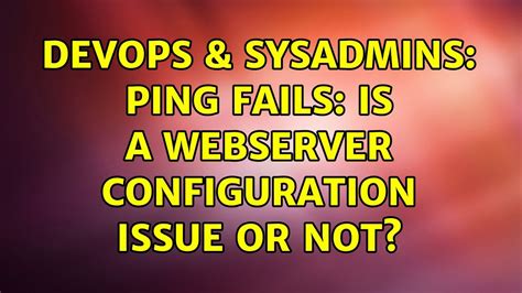 Devops Sysadmins Ping Fails Is A Webserver Configuration Issue Or