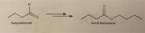 Solved 0 butyraldehyde butyl butanoate | Chegg.com