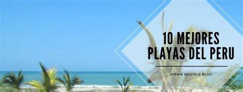 Las 10 Mejores Playas De Peru 2020 Para Relajarse Blog De Pirwa Hostels