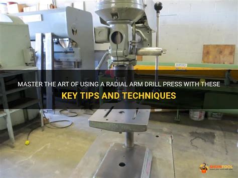 Master The Art Of Using A Radial Arm Drill Press With These Key Tips ...