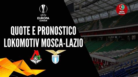 Lokomotiv Mosca Lazio Dove Vederla Formazioni Pronostico E Quote