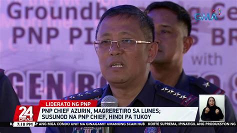 Pnp Chief Azurin Magreretiro Sa Lunes Susunod Na Pnp Chief Hindi Pa