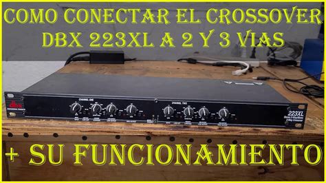 Como Conectar El Crossover Dbx 223XL A 2 Y 3 VIAS Su Funcionamiento