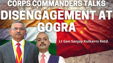 12th Talk Of Corps Commanders India China Disengagement At Gogra Lt Gen Sanjay Kulkarni Retd