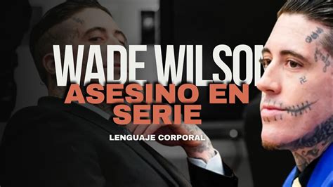 Lenguaje Corporal Del Asesino Serial Wade Wilson Maryfer Centeno