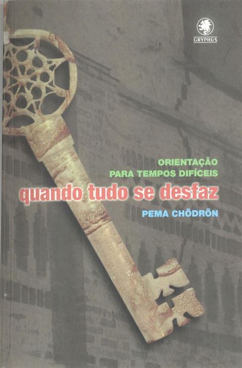 Quando Tudo Se Desfaz Orienta O Para Tempos Dif Ceis By Pema Ch Dr N