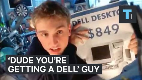 Dude You Re Getting A Dell Guy Youtube