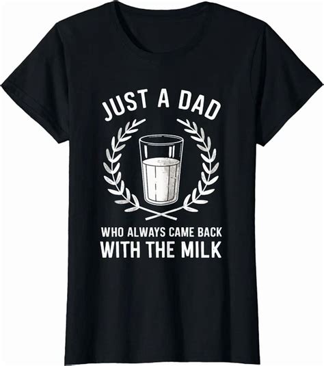 Hot Trending Kiraa Tee With Just A Dad Who Always Came Back With The Milk T Shirt Walmart