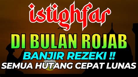 Istighfar Di Bulan Rajab Banjir Rezeki Semua Hutang Cepat Lunas