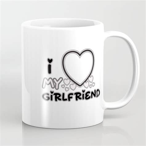 I Love My Girlfriend Coffee Mug By Artwork2 Society6