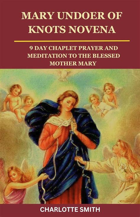 Mary Undoer Of Knots Novena 9 Day Chaplet Prayer And Meditation To The Blessed Mother Mary