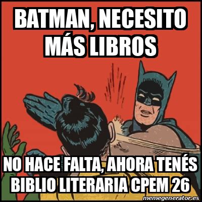 Meme Batman Slaps Robin Batman Necesito M S Libros No Hace Falta