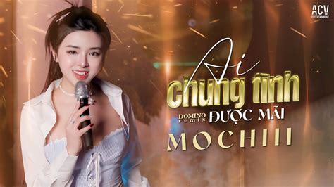 AI CHUNG TÌNH ĐƯỢC MÃI REMIX MOCHIII x DOMINO REMIX Nghĩ Đi Anh Đâu