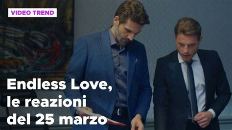 Endless Love Il Riassunto E Le Reazioni Alla Puntata Del 25 Marzo