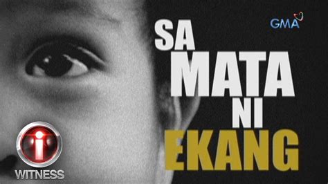 I-Witness: “Sa Mata ni Ekang,” a documentary by Kara David (full ...