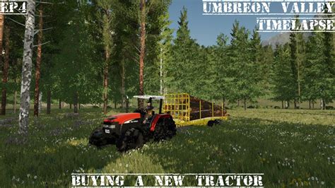 Buying A New Tractor Farming Simulator 22 Timelapse Forestry Youtube