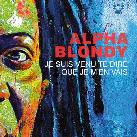 Je Suis Venu Te Dire Que Je Men Vais Single By Alpha Blondy Spotify