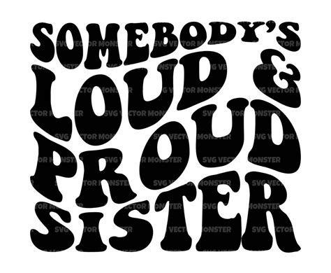 Somebodys Loud And Proud Sister Svg Funny Sissy T Shirt Etsy