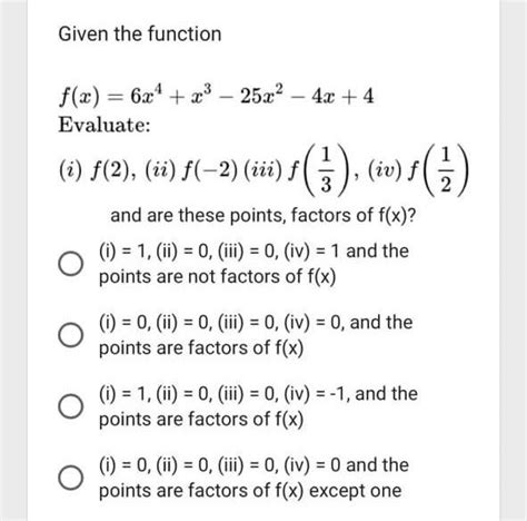 Solved Given The Function F X 6x4 X3−25x2−4x 4 Evaluate