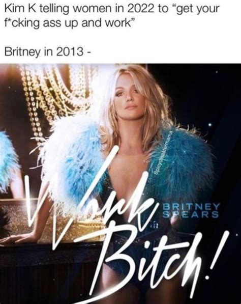 The OG Queen Boss Britney Spears Get Your Fucking Ass Up And Work Know Your Meme