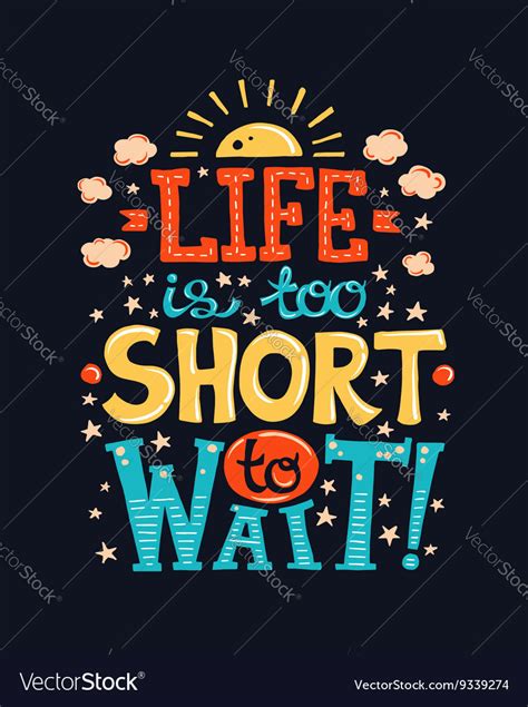 Life Is Too Short To Wait Poster With A Quote Vector Image