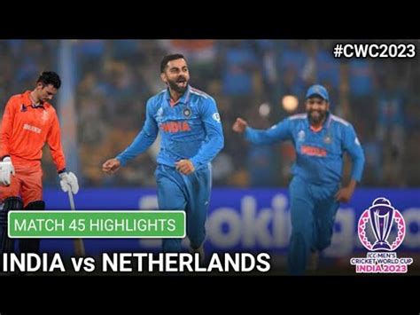 India Vs Netherlands World Cup Th Match Highlights Cwc