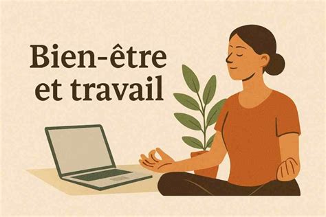 bien etre  travail comprendre les  piliers essentiels