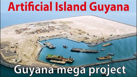 Guyana Mega Project 2024 Artificial Island Guyana Youtube