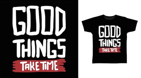 Premium Vector Good Things Take Time Typography For Tshirt Designs