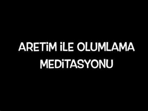 Aretim Ile Olumlama Meditasyonu Youtube