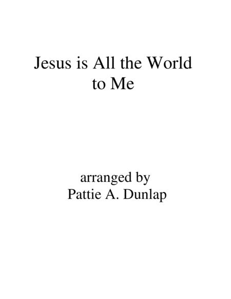 Jesus Is All The World To Me Sheet Music Pattie A Dunlap Piano Solo