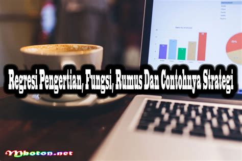 Regresi Pengertian Fungsi Rumus Dan Contohnya Strategi Mboton