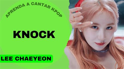 Aprenda A Cantar Lee Chaeyeon Knock Letra Simplificada Youtube