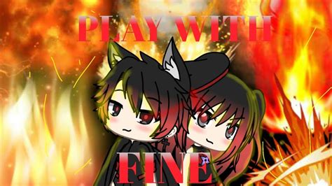 Play With Fire Gacha Life Youtube