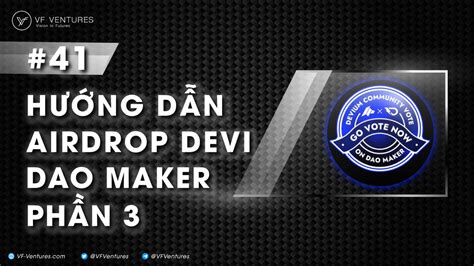 41 Hướng dẫn tham gia Airdrop token DEVI trên DAO Maker phần 3