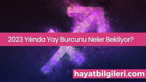 2023 Yılında Yay Burcunu Neler Bekliyor Hayat Bilgileri