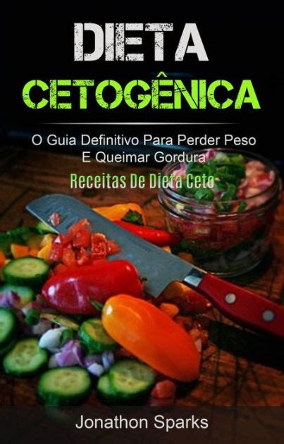 Dieta Cetogênica O Guia Definitivo Para Perder Peso E Queimar Gordura