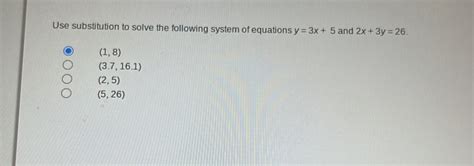 Solved Use Substitution To Solve The Following System Of Equations Y 3x 5 And 2x 3y 26 1 8