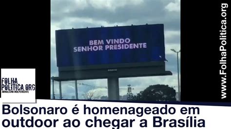 Bolsonaro é Homenageado Em Outdoor Ao Chegar A Brasília Youtube