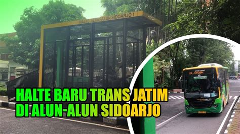 Mencoba Halte Baru Trans Jatim Di Alun Alun Sidoarjo Youtube