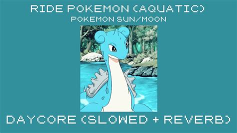 Ride Pokemon Aquatic Daycore Slowed Reverb Pokemon Sun Moon