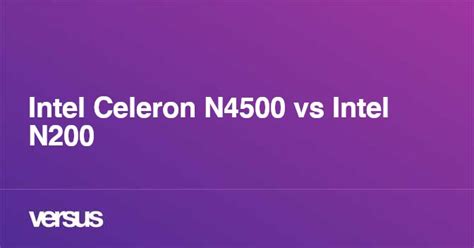 Intel Celeron N4500 vs Intel N200: What is the difference?