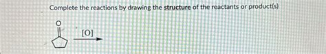 Solved Complete The Reactions By Drawing The Structure Of Chegg