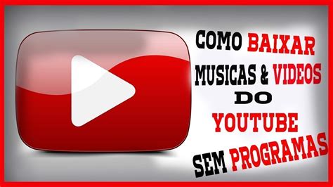 Como Baixar Musicas E V Deos Do Youtube Pelo Pc Phill Youtube