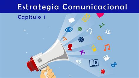 Estrategia Comunicacional Parte 1 Cómo desarrollarla y sus etapas