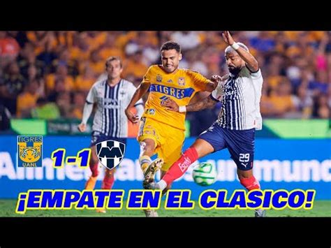 Marcador Final Monterrey Vs Tigres Empataron 1 1 Y Definen La